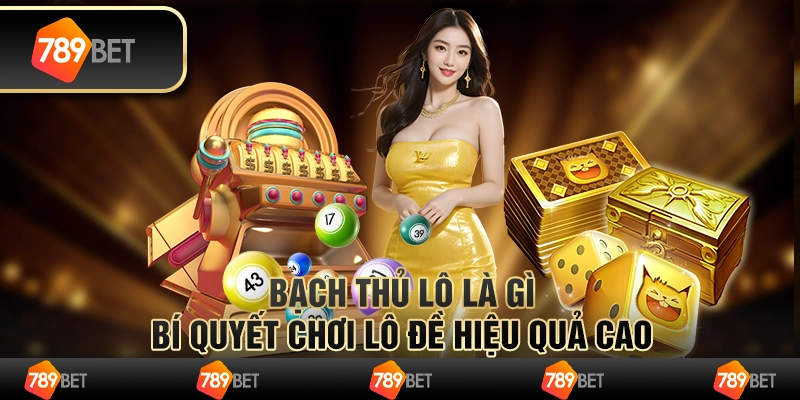 Bạch thủ lô là gì? Bí quyết chơi lô đề hiệu quả cao