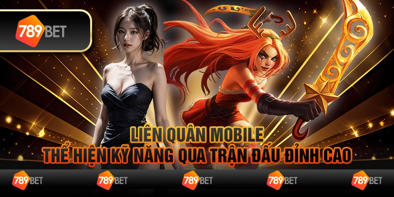 Chơi Liên Quân Mobile - Thể hiện kỹ năng qua trận đấu đỉnh cao