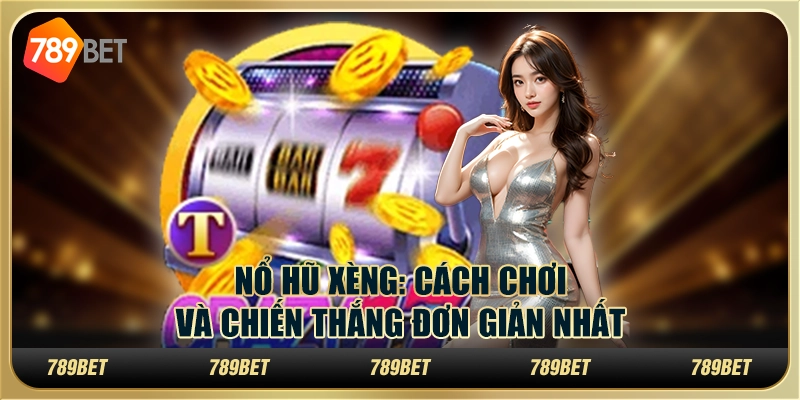 Nổ Hũ Xèng: Cách Chơi Và Chiến Thắng Đơn Giản Nhất