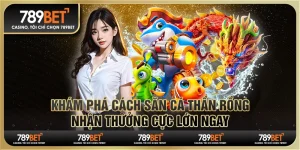 Khám phá cách săn cá thần rồng, nhận thưởng cực lớn ngay