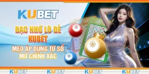 4 bac nho lo de kubet meo ap dung tu so mo chinh xac