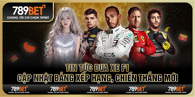 Tin tức đua xe F1: 789BET Cập nhật bảng xếp hạng, chiến thắng mới