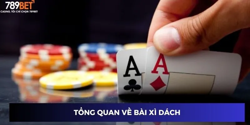 Bài Xì Dách 789BET – Cách Chơi, Mẹo Và Chiến Thuật Thắng 2 Tổng quan về Bài Xì Dách