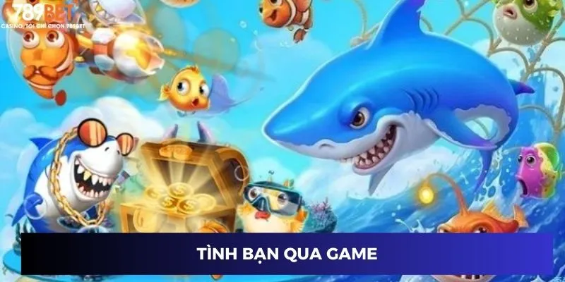 Bắn Cá Tiên - Trò Chơi Giải Trí Đỉnh Cao, Thách Thức Kỹ Năng 4 Tình bạn qua game