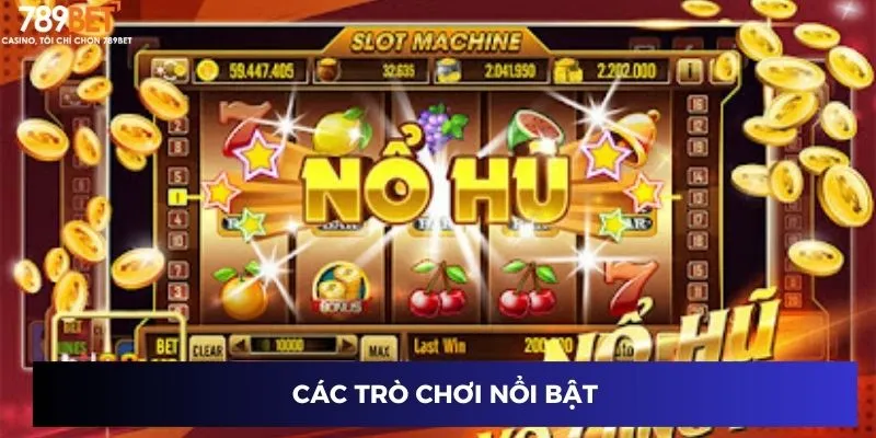 Bí Quyết Săn Hũ Lớn Mỗi Ngày – Cách Chơi Và Mẹo Hiệu Quả 2 Các trò chơi nổi bật