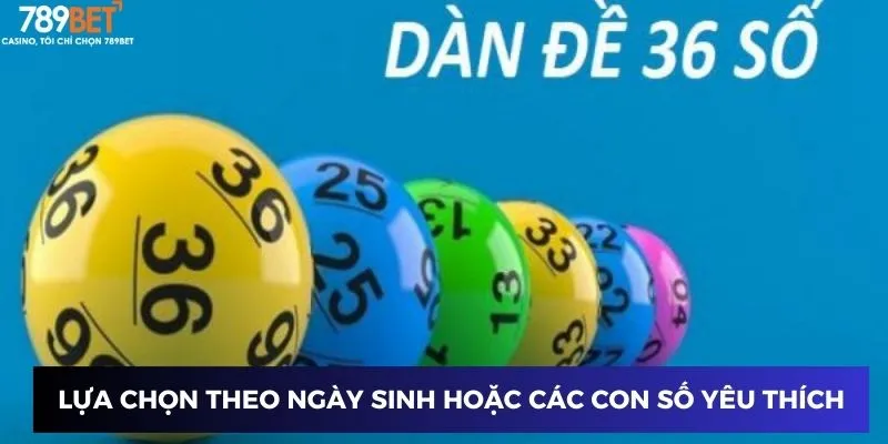 Lựa chọn theo ngày sinh hoặc các con số yêu thích