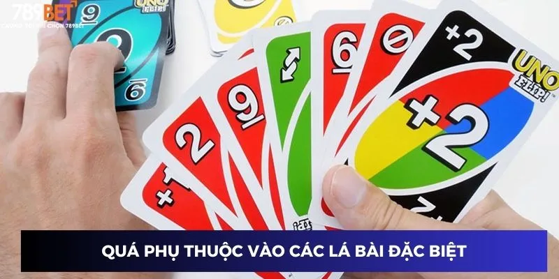 Game Bài Uno 789BET – Cách Chơi Và Chiến Thuật Thắng Cược 4 Quá phụ thuộc vào các lá bài đặc biệt