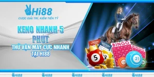 Keno Nhanh 5 Phút - Thử Vận May Cực Nhanh Tại Hi88