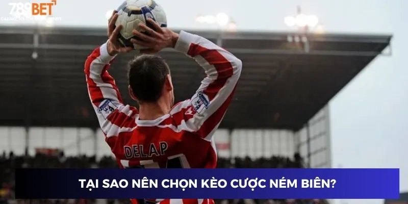 Tại sao nên chọn kèo cược ném biên?