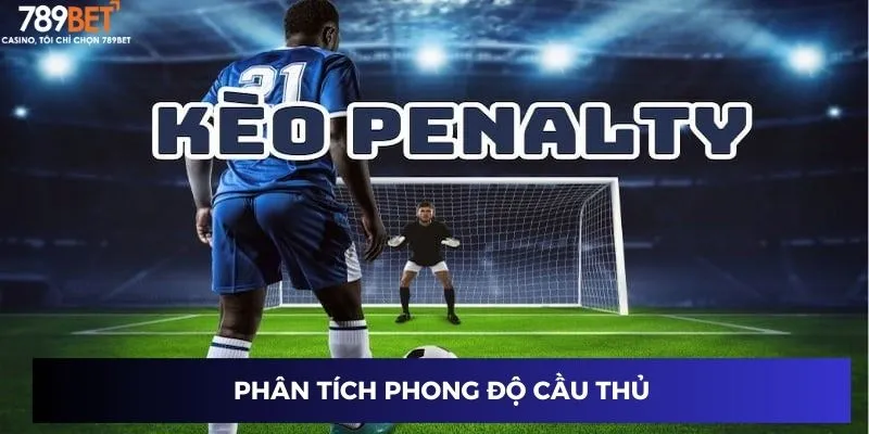 Kèo Tài Xỉu Penalty: Cách Đọc Kèo Và Đặt Cược Chắc Thắng 2 Phân tích phong độ cầu thủ