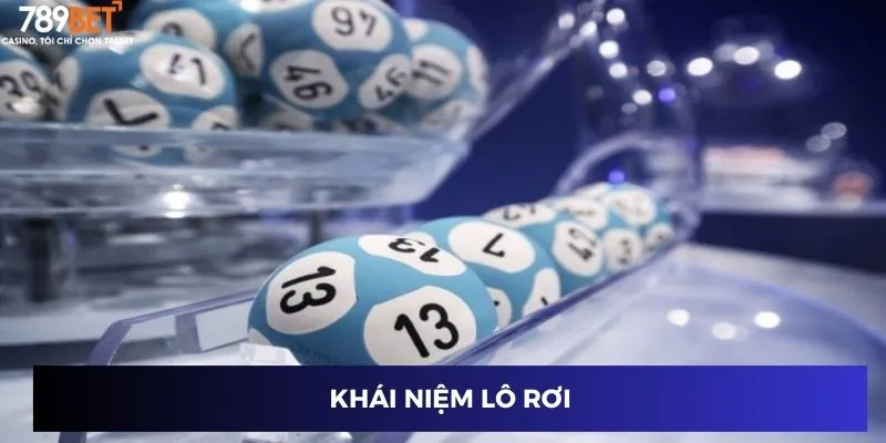 Lô Rơi 789BET – Cách Soi Cầu Và Dự Đoán Chính Xác Nhất 2 Khái niệm lô rơi
