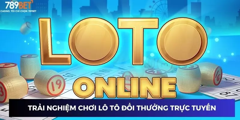 Trải nghiệm chơi lô tô đổi thưởng trực tuyến