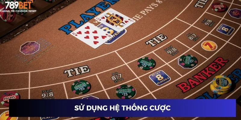 Mẹo Đánh Baccarat Siêu Đỉnh: Bí Quyết Thắng Lớn Năm 2024 4 Sử dụng hệ thống cược