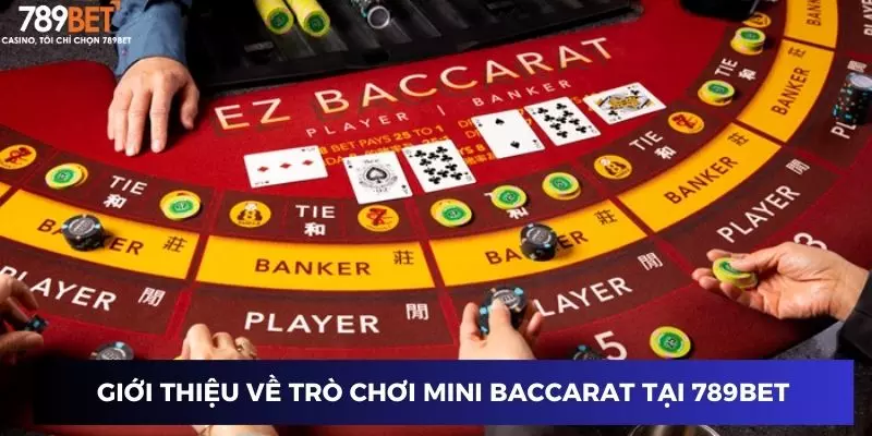 Mini baccarat: Hướng dẫn chơi đơn giản, cơ hội thắng cao 2 Giới thiệu về trò chơi mini baccarat tại 789BET