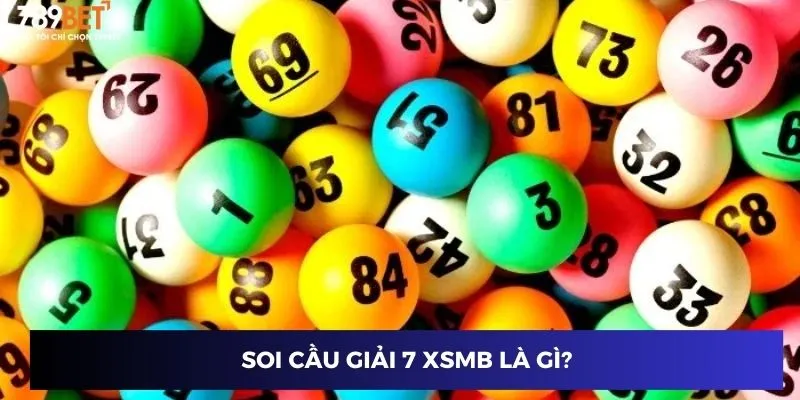 Soi Cầu Giải 7 XSMB - Tìm Ra Con Số May Mắn Dễ Dàng 2 Soi cầu giải 7 XSMB là gì?