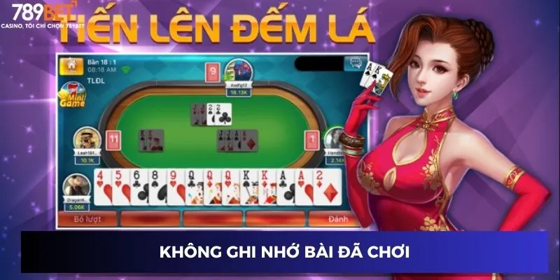 Tiến Lên Đếm Lá - Chiến Thuật Đỉnh Cao Để Chiến Thắng 4 Không ghi nhớ bài đã chơi