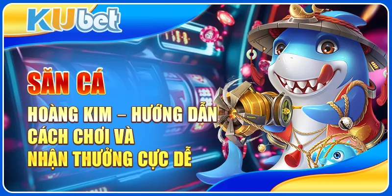 Săn Cá Hoàng Kim