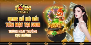 Game Nổ Hũ Đổi Tiền Mặt Tại IWIN Trúng Ngay Thưởng Cực Khủng