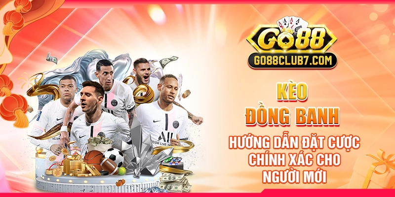 Kèo Đồng Banh: Hướng Dẫn Đặt Cược Chính Xác Cho Người Mới
