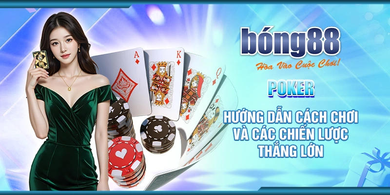 6 poker huong dan cach choi va cac chien luoc thang lon