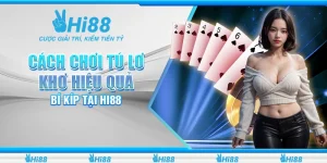 Cách Chơi Tú Lơ Khơ Hiệu Quả - Bí Kíp Tại Nhà Cái Hi88