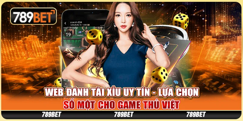 Web Đánh Tài Xỉu Uy Tín - Lựa Chọn Số Một Cho Game Thủ Việt