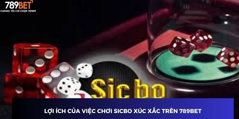Sicbo Xúc Xắc - Đỉnh Cao Trò Chơi May Mắn Tại 789BET 2 Lợi ích của việc chơi Sicbo xúc xắc trên 789BET