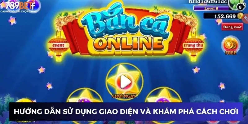 Hướng dẫn sử dụng giao diện và khám phá cách chơi