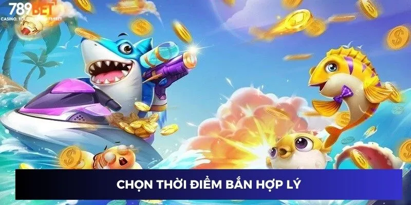 Bắn Cá Kim Cương – Săn Cá Khủng, Thưởng Khổng Lồ Tại 789BET 3 Chọn thời điểm bắn hợp lý