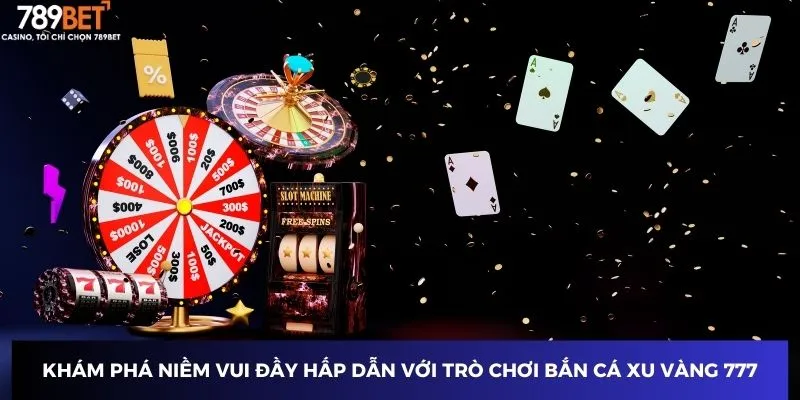Bắn Cá Xu Vàng 777 - Bí Kíp Tăng Xu Không Thể Bỏ Lỡ 2 Khám phá niềm vui đầy hấp dẫn với trò chơi bắn cá xu vàng 777