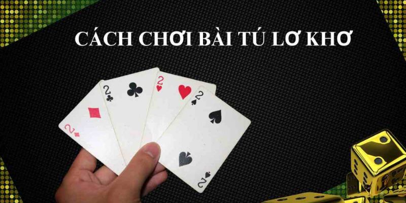 Tổng quan về cách chơi tú lơ khơ tại nhà cái
