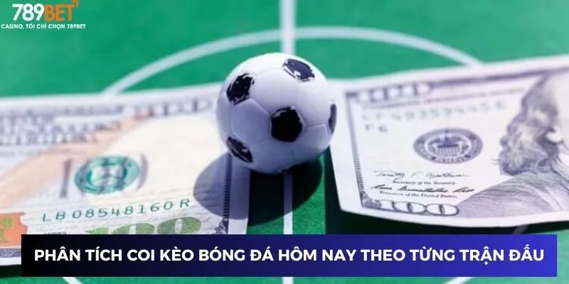 Phân tích coi kèo bóng đá hôm nay theo từng trận đấu