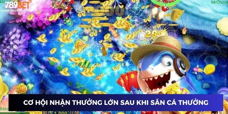 Game Bắn Cá Săn Thưởng – Nhận Thưởng Lớn Khi Bắn Cá Tại 789BET 2 Cơ hội nhận thưởng lớn sau khi săn cá thưởng