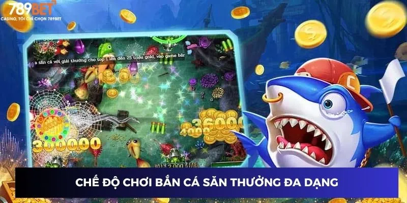 Game Bắn Cá Săn Thưởng – Nhận Thưởng Lớn Khi Bắn Cá Tại 789BET 3 Chế độ chơi bắn cá săn thưởng đa dạng