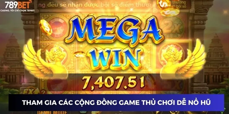 Game Dễ Nổ Hũ - Bí Quyết Kiếm Tiền Cực Dễ Tại Nhà Cái Uy Tín 4 Tham gia các cộng đồng game thủ chơi dễ nổ hũ