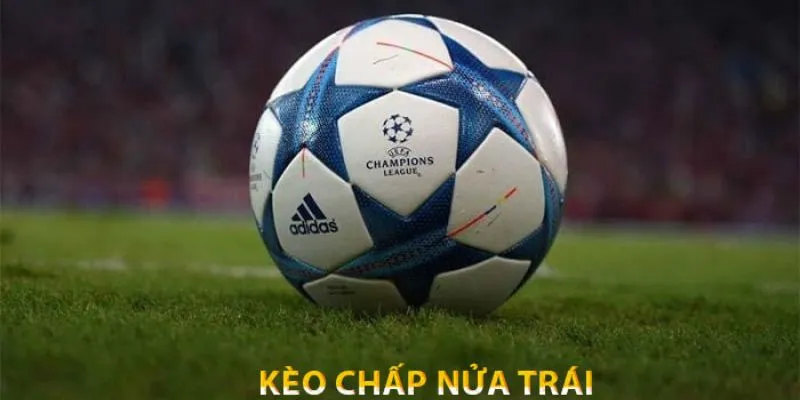 Kèo Chấp Nửa Trái: Phân Tích Chi Tiết Để Đặt Cược Hiệu Quả 3 Mẹo hay thắng đậm kèo chấp quan trọng