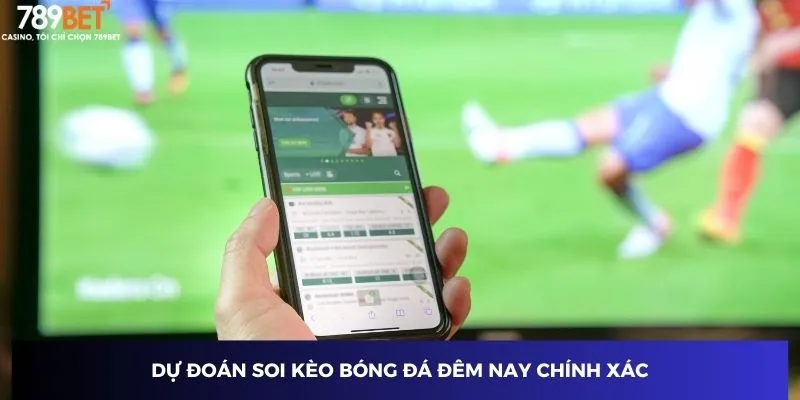 Dự đoán soi kèo bóng đá đêm nay chính xác 