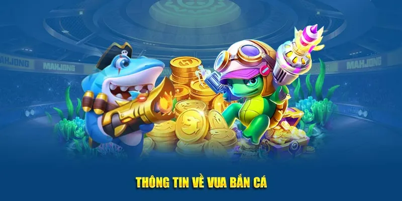 Tìm hiểu về vua bắn cá