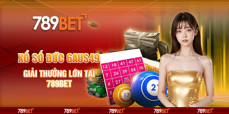 Xổ Số Đức 6aus49 - Giải Thưởng Lớn Tại 789bet