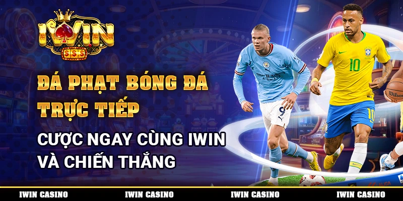 Đá Phạt Bóng Đá Trực Tiếp, Cược Ngay Cùng IWIN Và Chiến Thắng